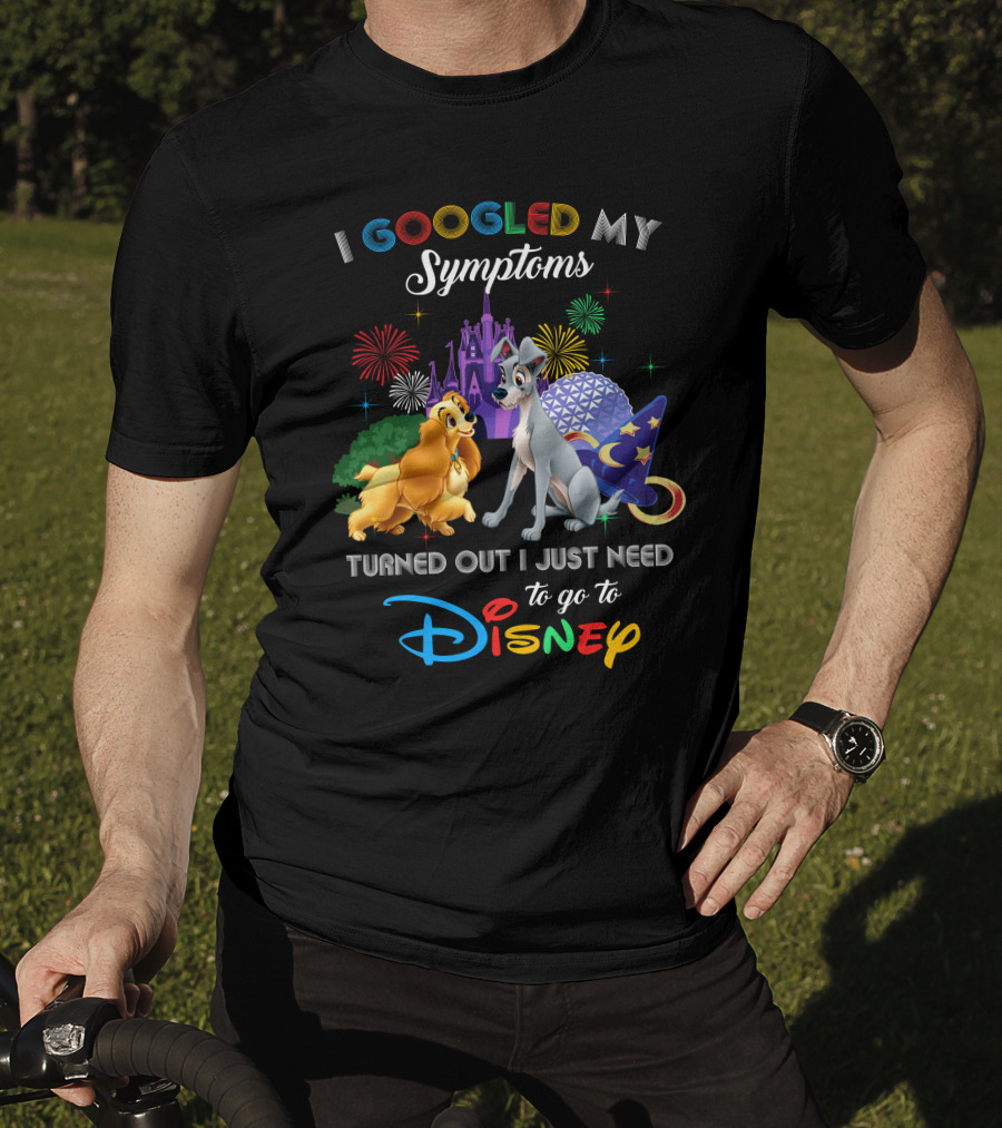 I Googled My Symptoms Turned Out I Just Need To Go To Disney Lady And The Tramp T-Shirt