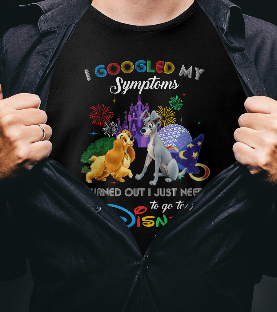 I Googled My Symptoms Turned Out I Just Need To Go To Disney Lady And The Tramp T-Shirt