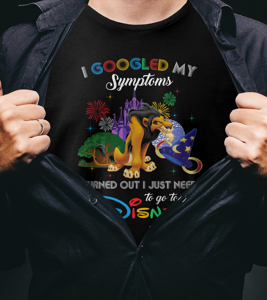 I Googled My Symptoms Turned Out I Just Need To Go To Disney Lion King Scar T-Shirt