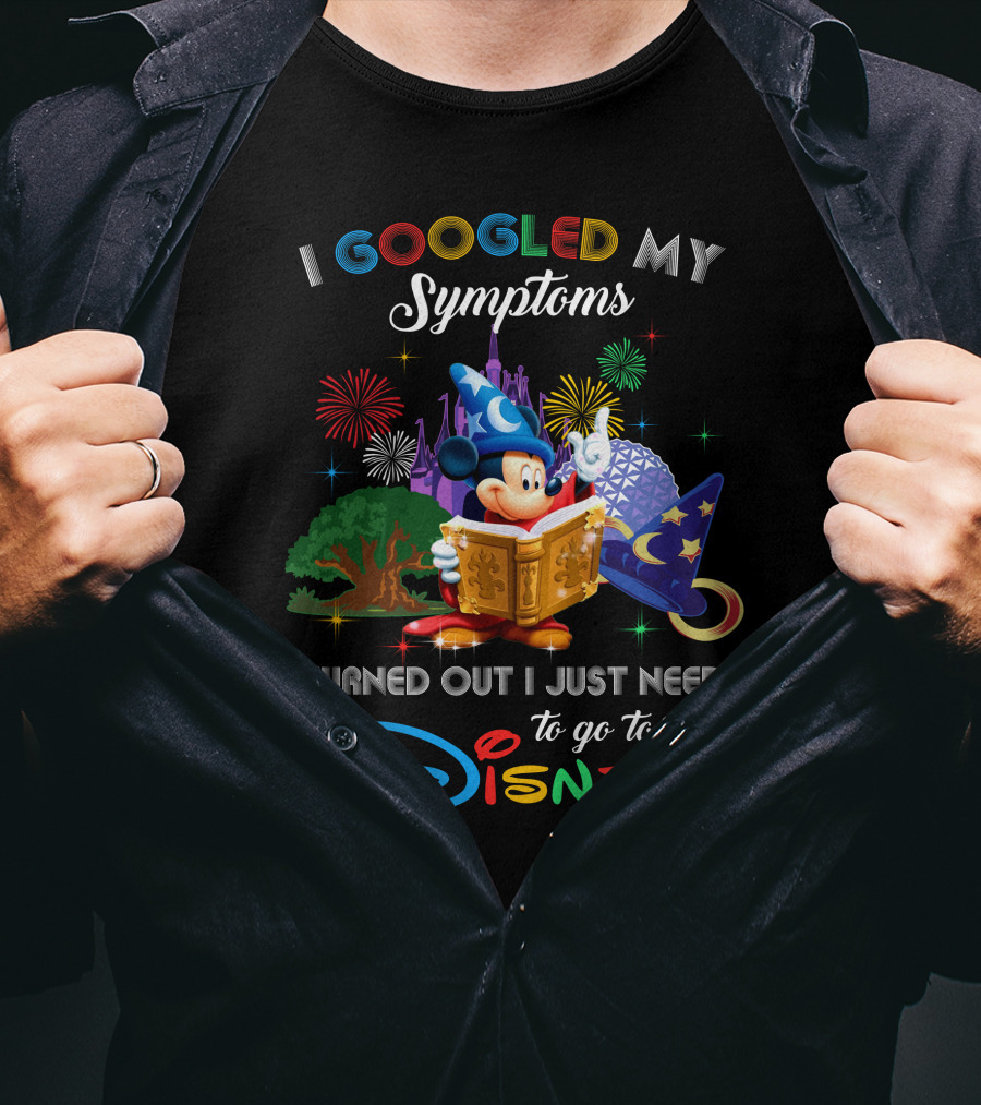 I Googled My Symptoms Turned Out I Just Need To Go To Disney Mickey Fantasia T-Shirt