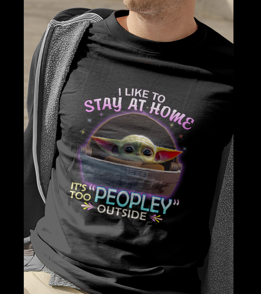 I Like To Stay At Home Baby Yoda It's Too Peopley Outside T-Shirt