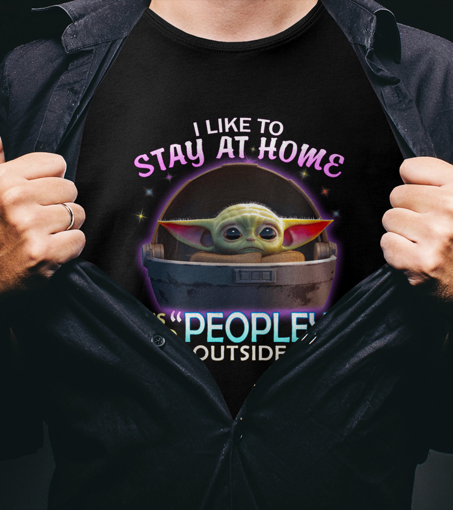 I Like To Stay At Home Baby Yoda It's Too Peopley Outside T-Shirt