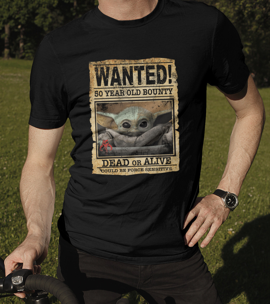 WANTED 50 Year Old Bounty Dead Or Alive Could Be Force Sensitive Baby Yoda T-Shirt