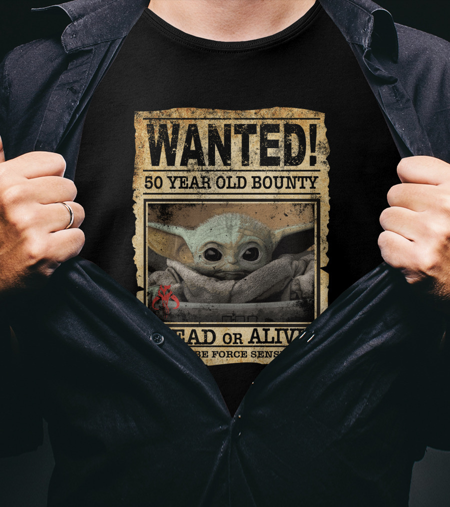 WANTED 50 Year Old Bounty Dead Or Alive Could Be Force Sensitive Baby Yoda T-Shirt
