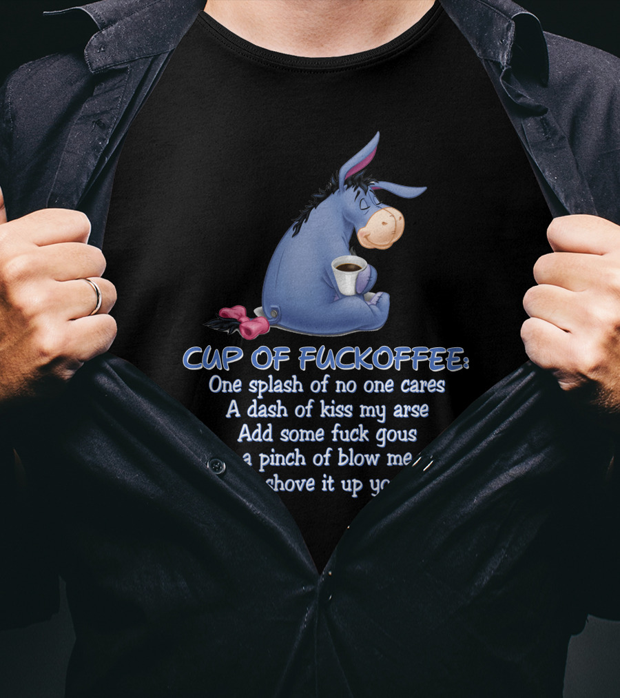 Eeyore Cup Of Fuckoffee Recipe Stir And Shove Up Your Arse T-Shirt