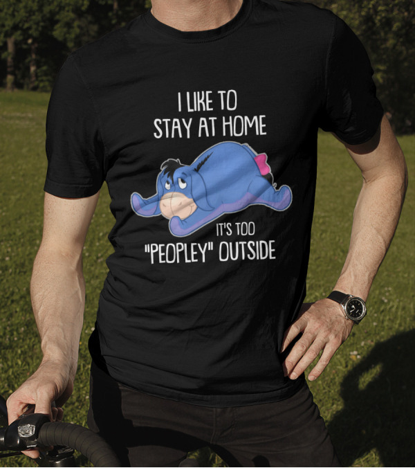 Eeyore I Like To Stay At Home It's Too Peopley Outside T-Shirt