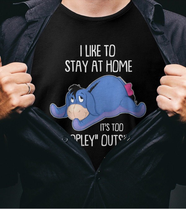 Eeyore I Like To Stay At Home It's Too Peopley Outside T-Shirt