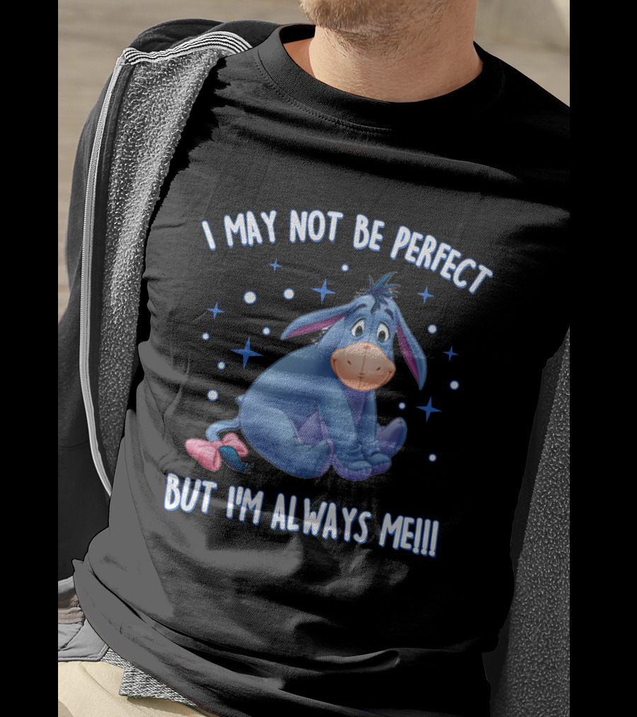 Eeyore I May Not Be Perfect But I'm Always Me T-Shirt