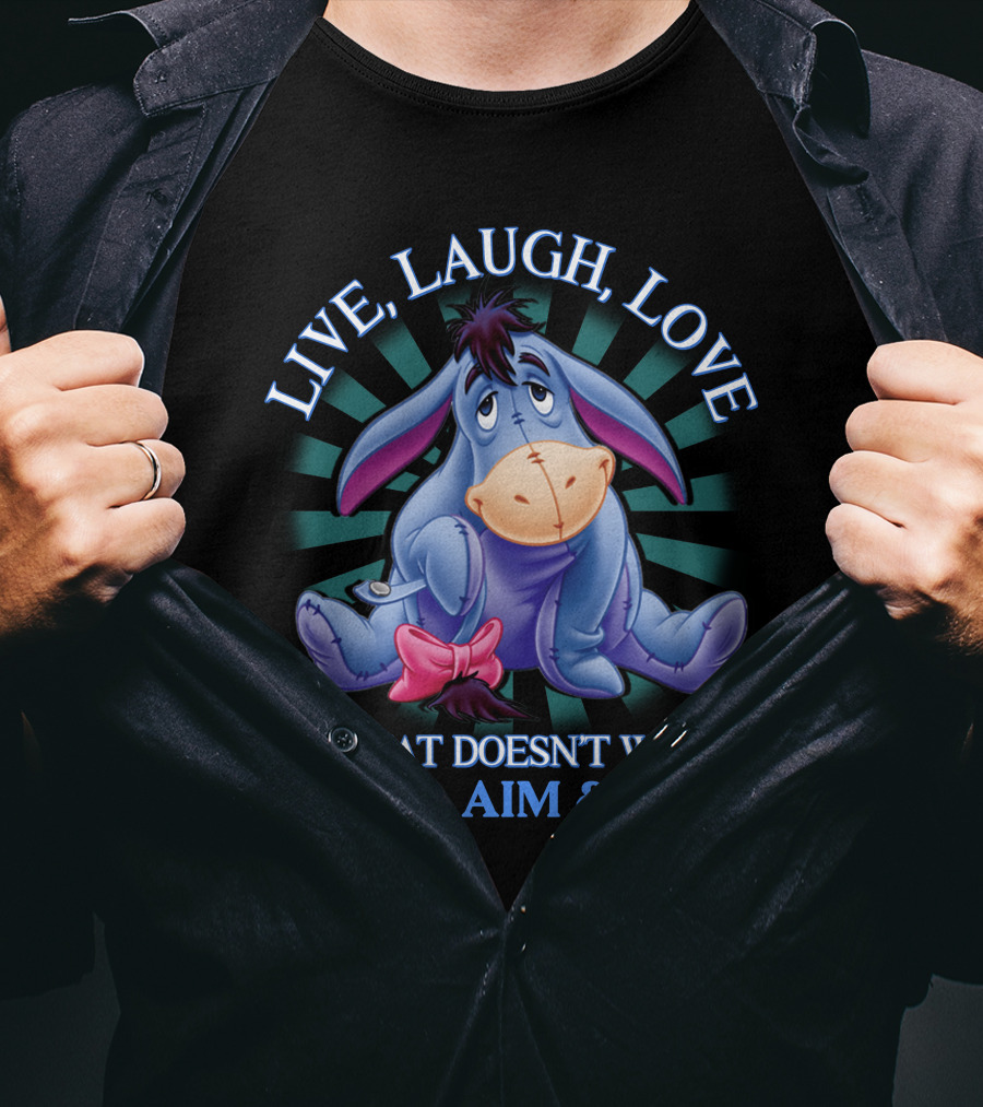 LIVE LAUGH LOVE Eeyore If That Doesn't Work Load Aim Fire T-Shirt