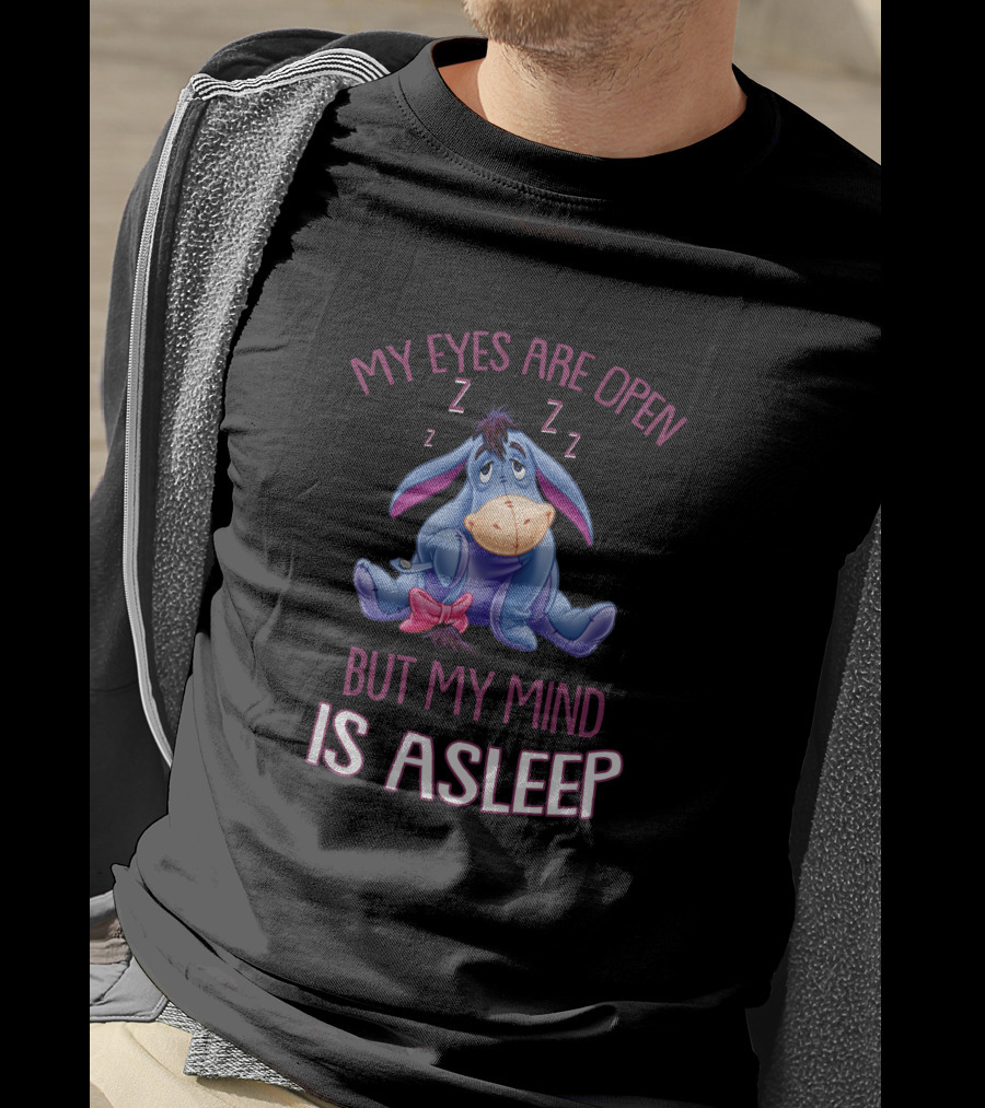 Eeyore My Eyes Are Open But My Mind Is Asleep T-Shirt