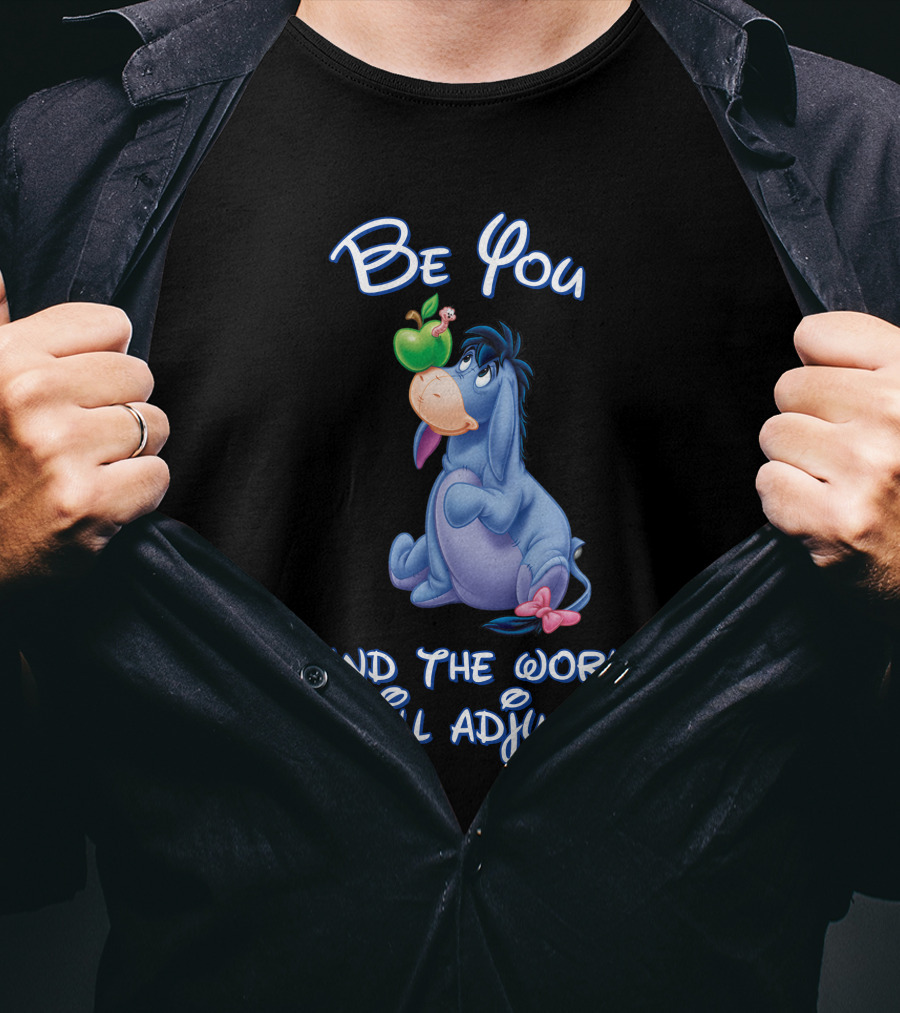 Be You Eeyore And The World Will Adjust T-Shirt