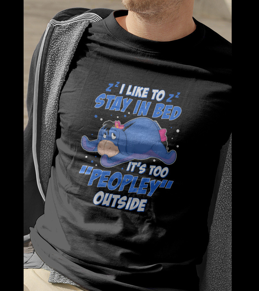 Eeyore I Like To Stay In Bed It's Too Peopley Outside T-Shirt