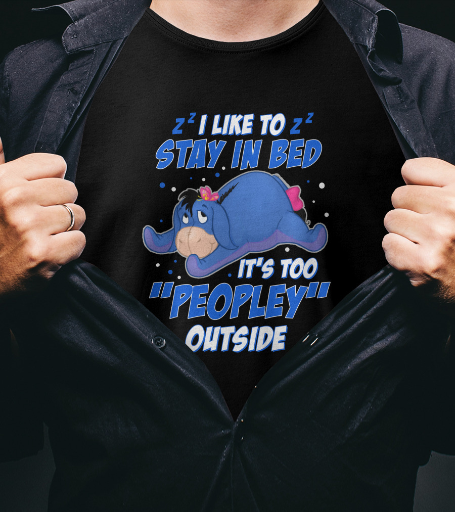 Eeyore I Like To Stay In Bed It's Too Peopley Outside T-Shirt