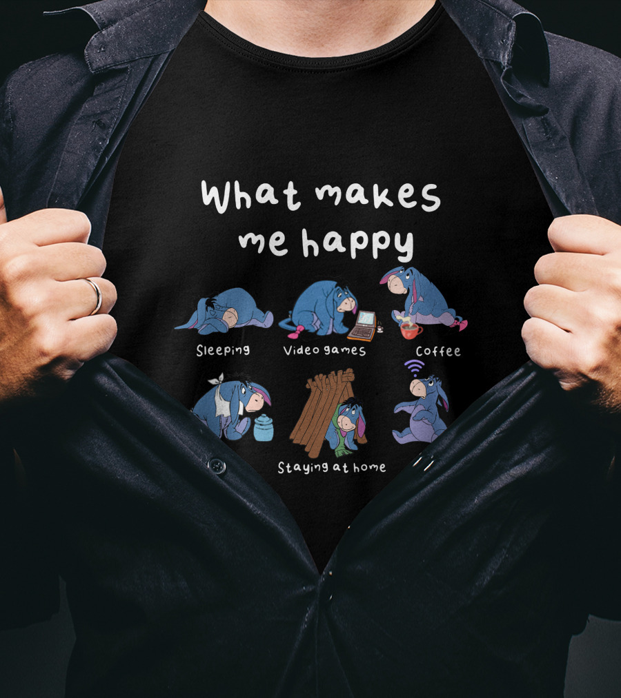 What Makes Me Happy: Eeyore Sleeping Video Games Coffee Food Staying At Home Wifi T-Shirt