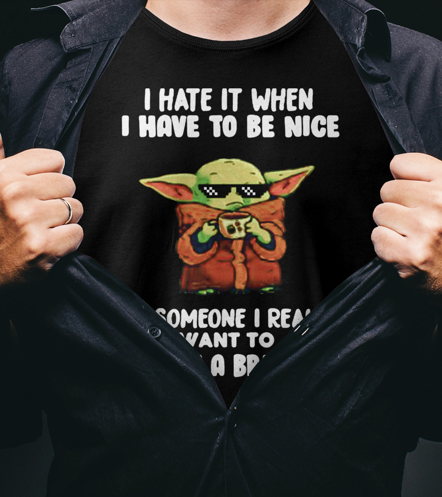 I Hate It When I Have To Be Nice To Someone I Really Want To Throw A Brick At Baby Yoda T-Shirt