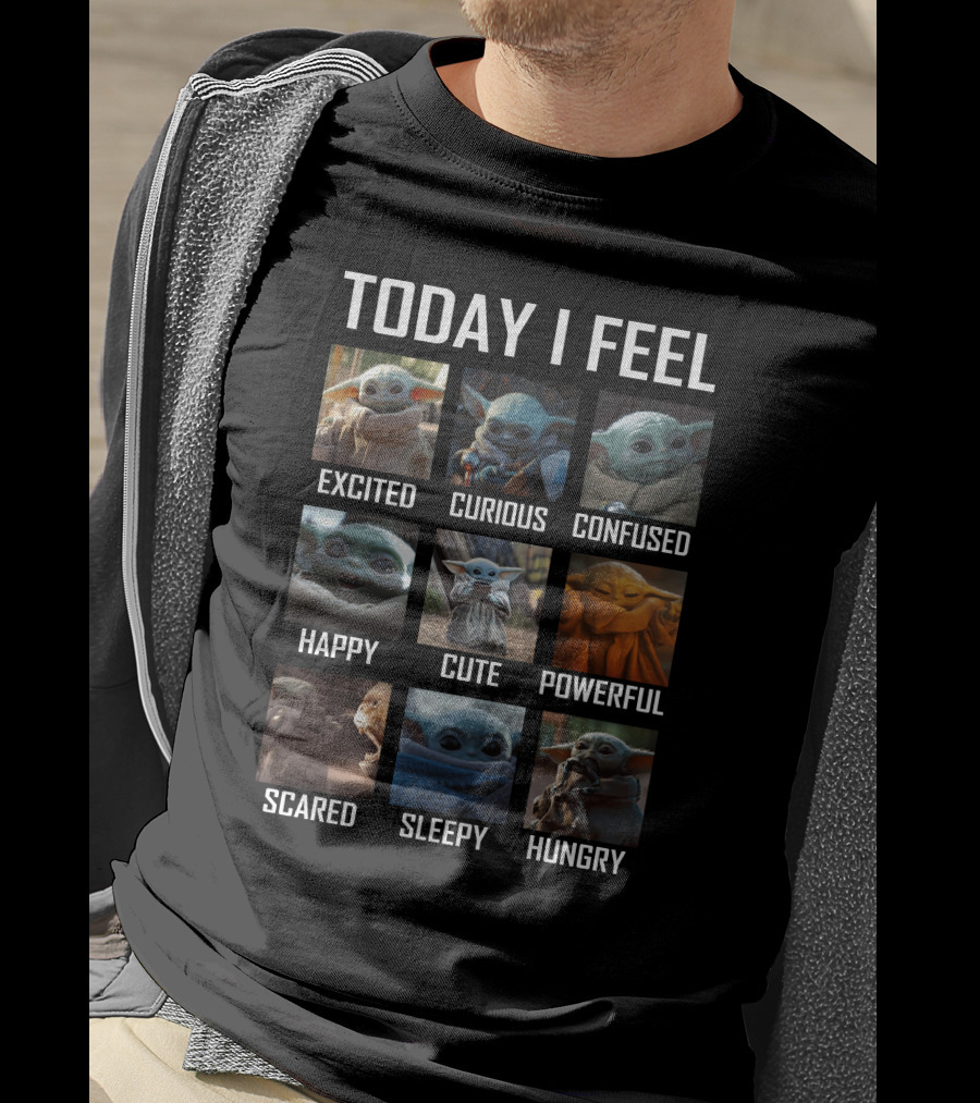 Today I Feel Excited Curious Confused Happy Cute Powerful Scared Sleepy Hungry Baby Yoda T-Shirt