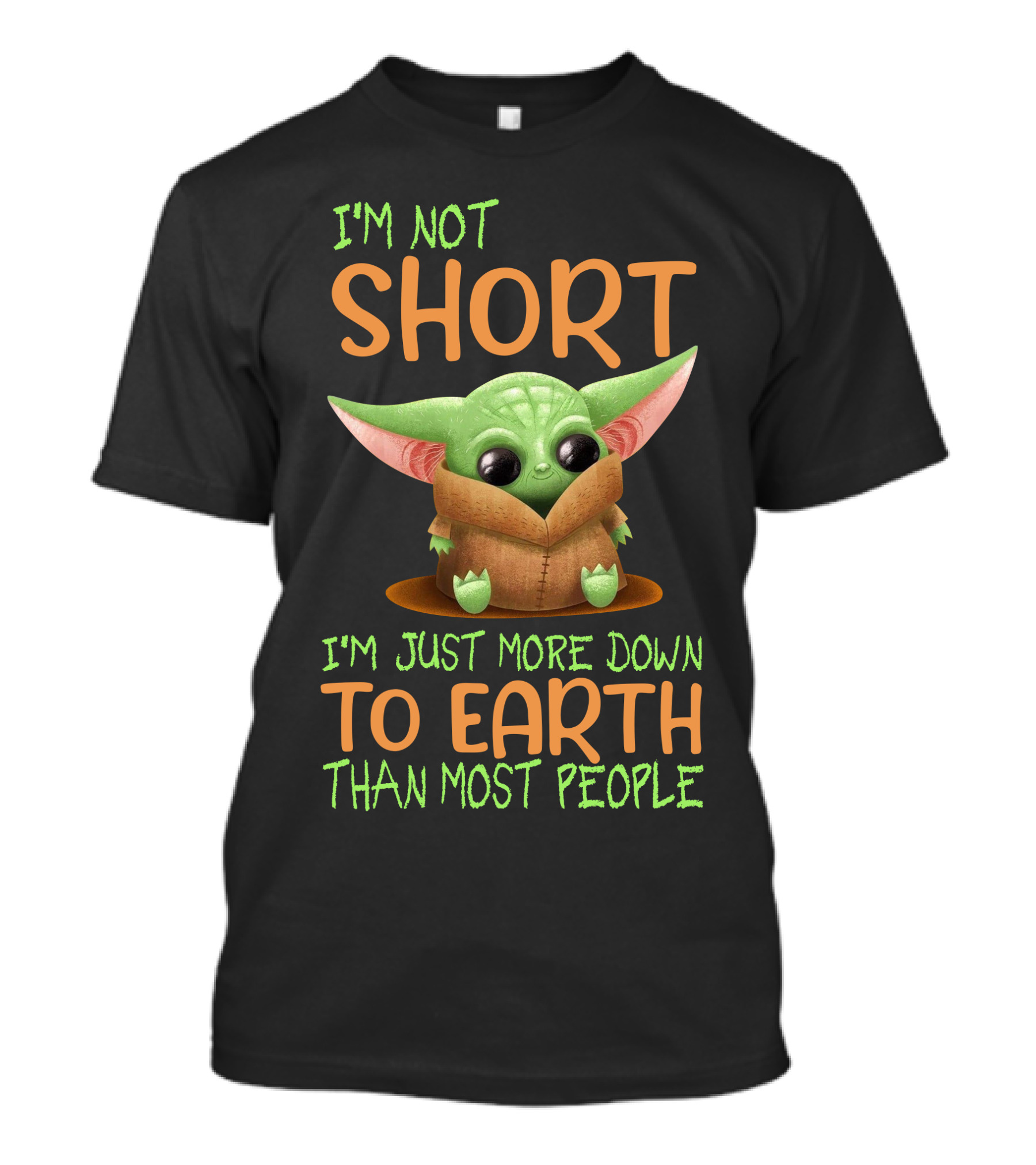 I'm Not Short I'm Just More Down To Earth Than Most People Baby Yoda T-Shirt