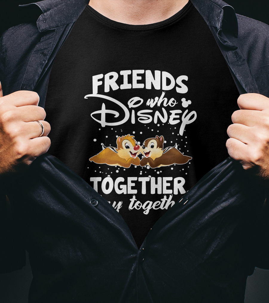Friends Who Disney Together Stay Together Chip And Dale T-Shirt