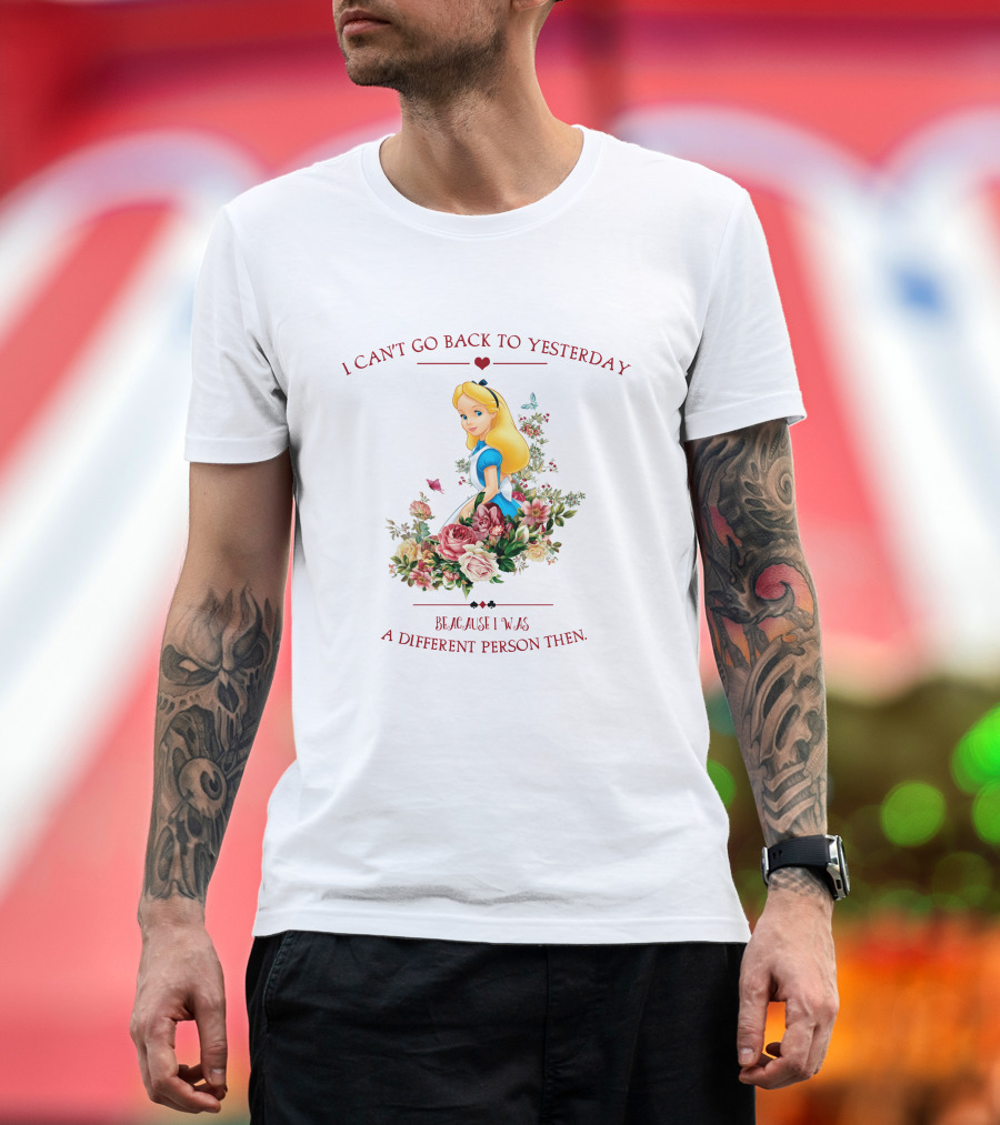 I Can't Go Back to Yesterday Because I Was a Different Person Then Alice Floral Roses T-Shirt