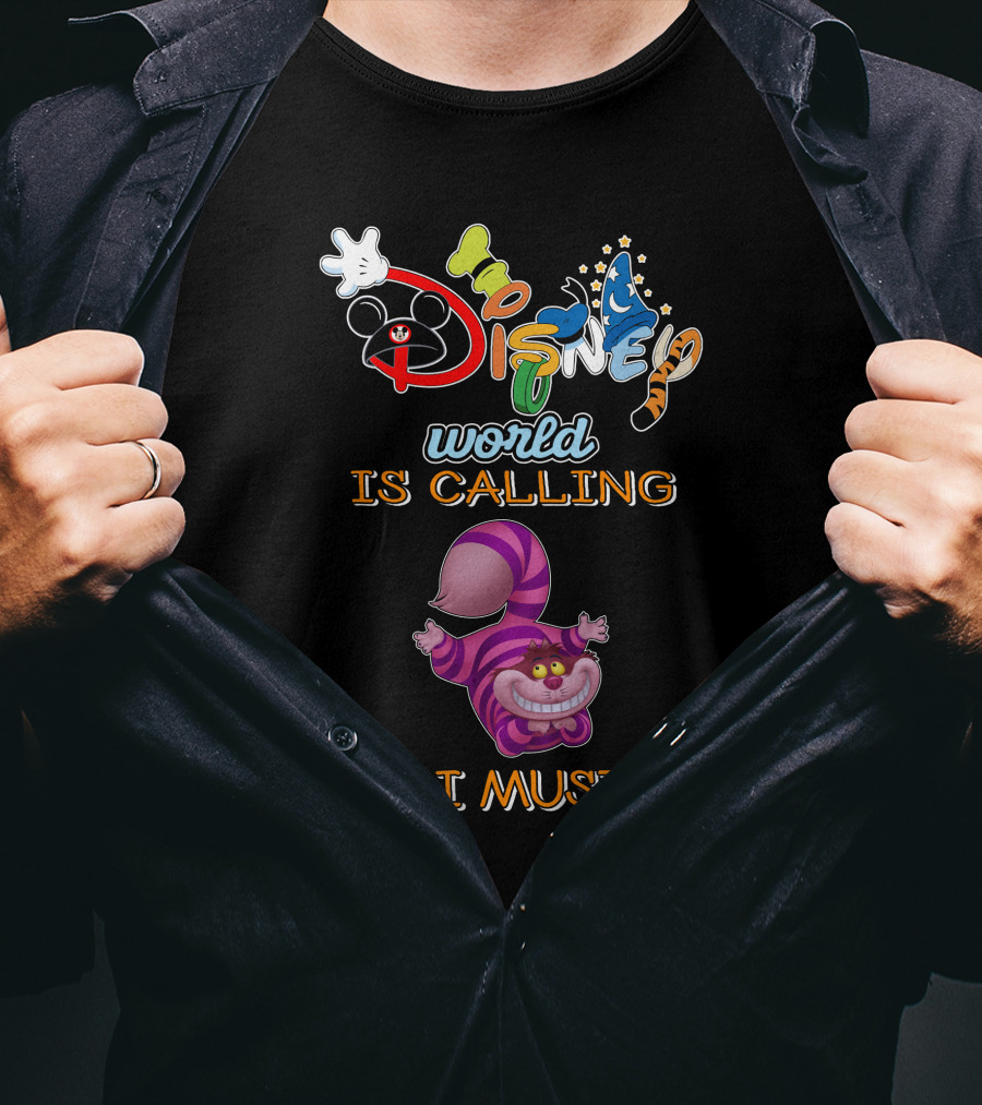 Disney World Is Calling And I Must Go Cheshire Cat T-Shirt