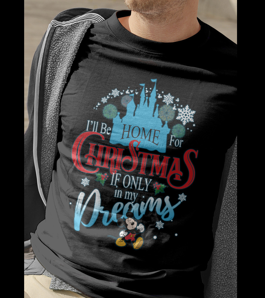 I'll Be Home For Christmas If Only In My Dreams Mickey Mouse Snowflakes Castle T-Shirt