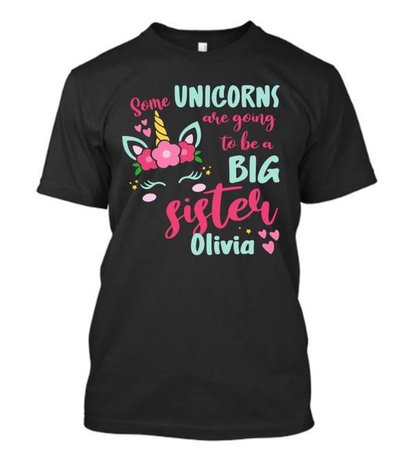 Some Unicorns Are Going To Be A Big Sister Olivia T-Shirt