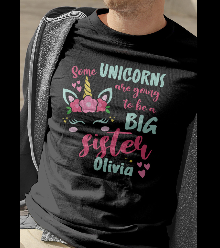 Some Unicorns Are Going To Be A Big Sister Olivia T-Shirt