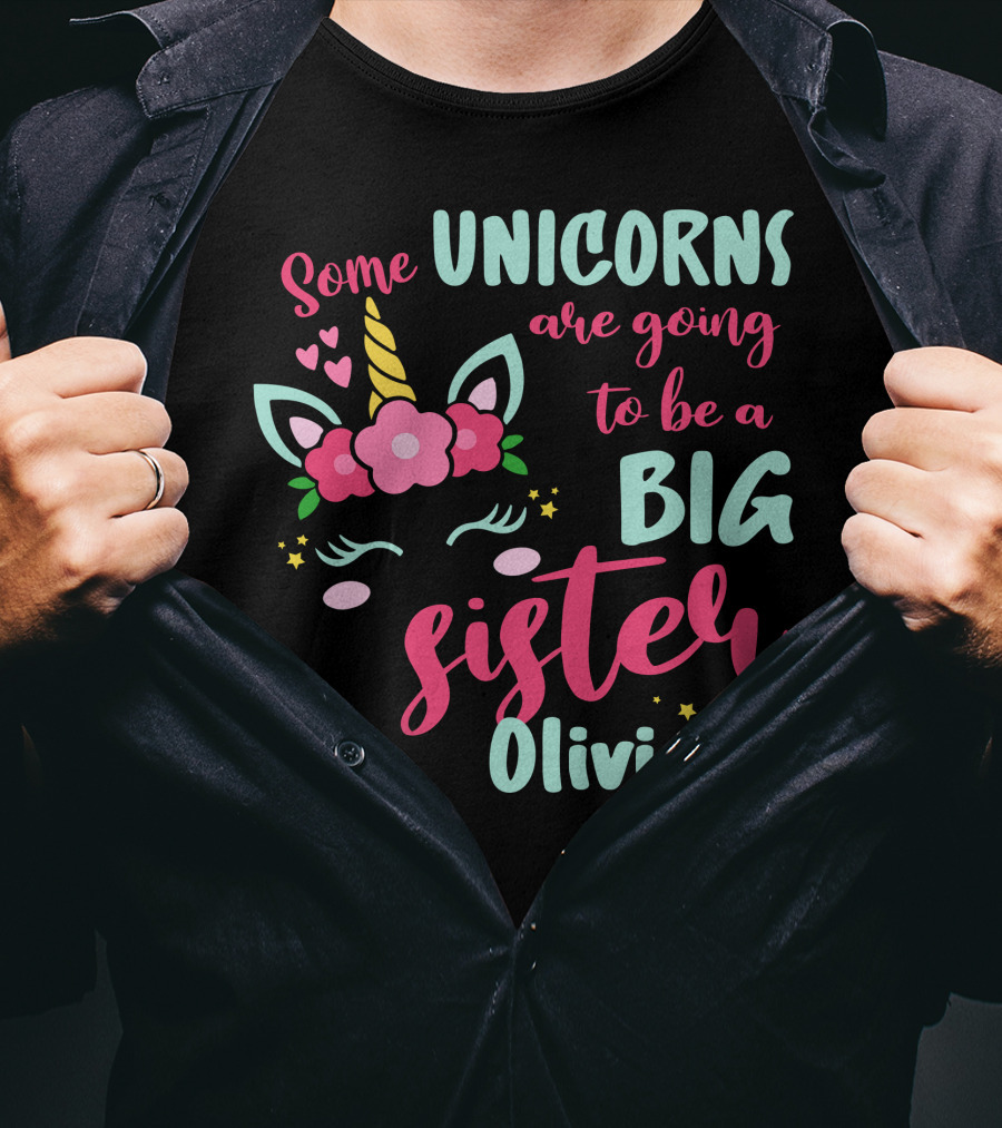 Some Unicorns Are Going To Be A Big Sister Olivia T-Shirt