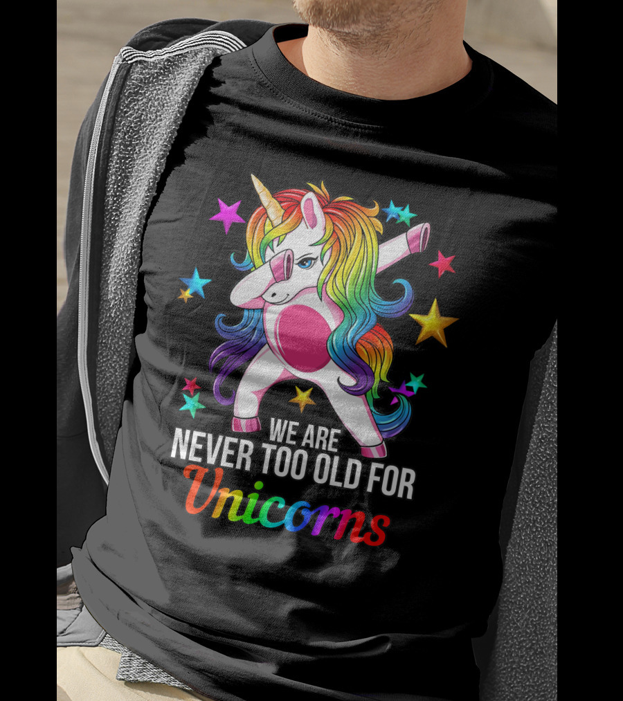 We Are Never Too Old For Unicorns Rainbow Dabbing Stars T-Shirt