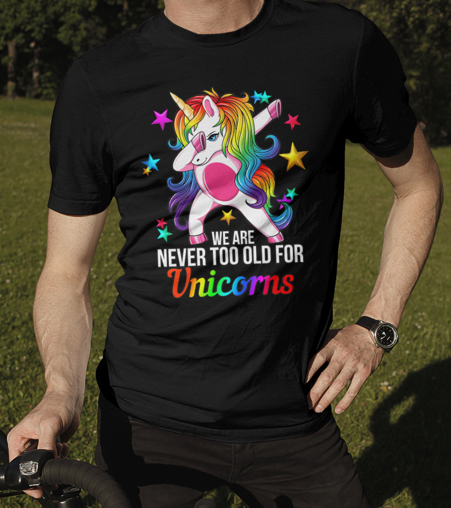 We Are Never Too Old For Unicorns Rainbow Dabbing Stars T-Shirt