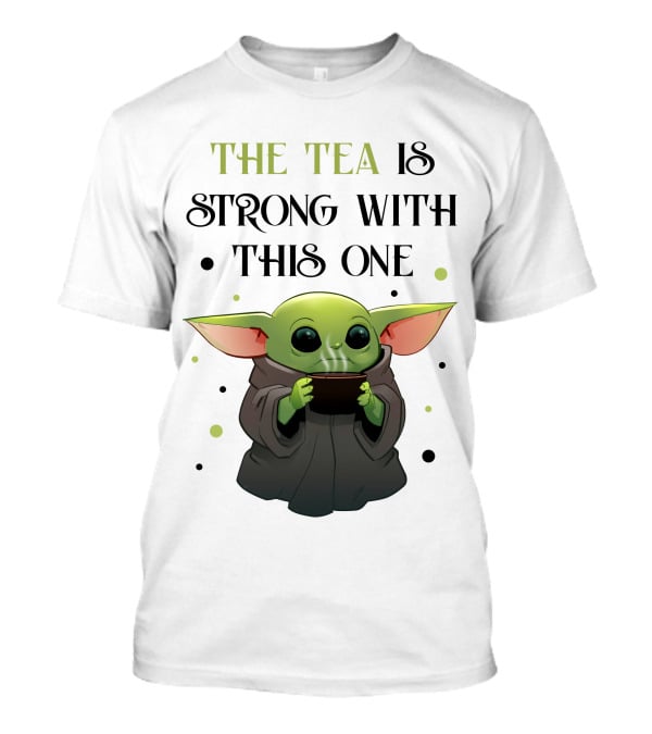 The Tea Is Strong With This One Baby Yoda T-Shirt