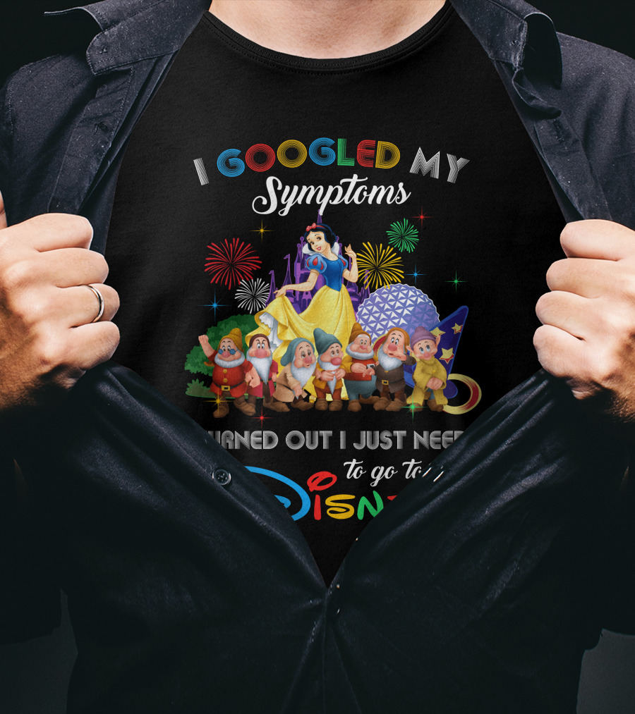I Googled My Symptoms Turned Out I Just Need To Go To Disney Snow White And Seven Dwarfs T-Shirt