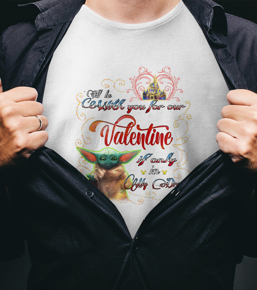 I'll Be With You For Our Valentine If Only In My Dream Baby Yoda T-Shirt