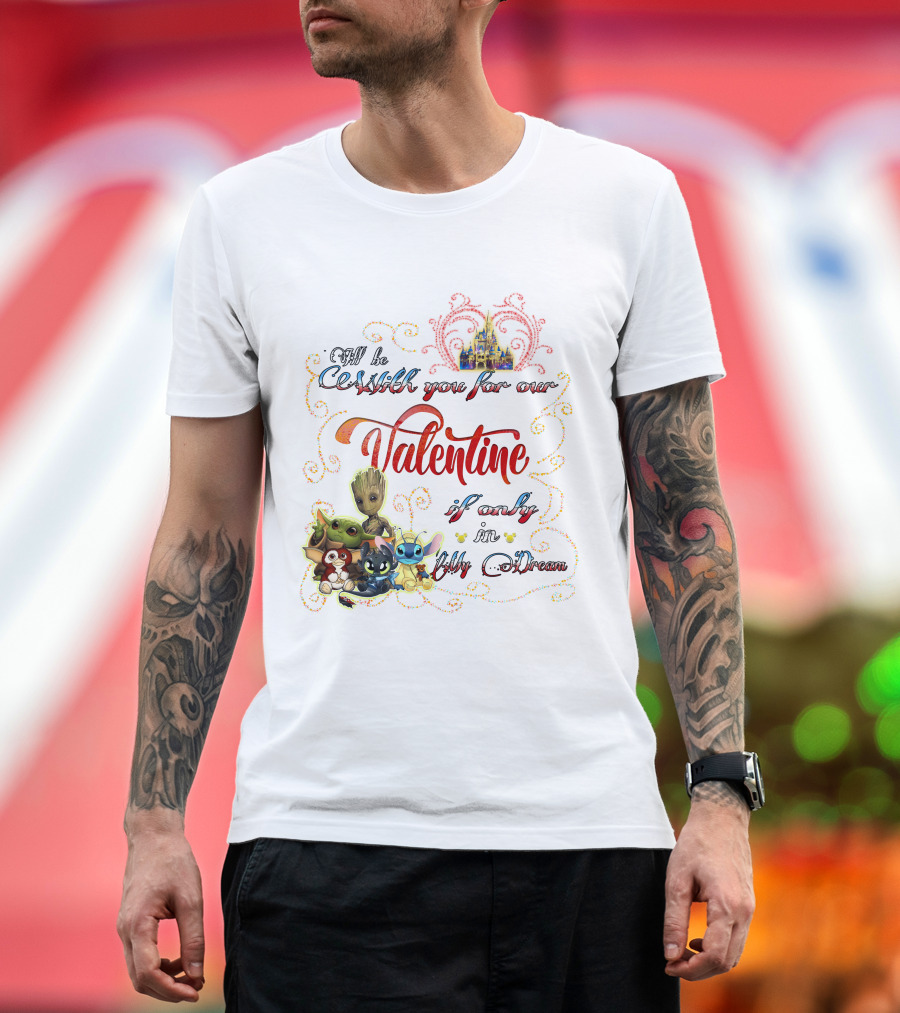 I'll Be With You For Our Valentine If Only In My Dream Baby Yoda Friends Castle T-Shirt