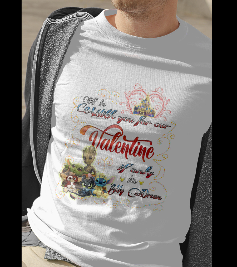 I'll Be With You For Our Valentine If Only In My Dream Baby Yoda Friends Castle T-Shirt