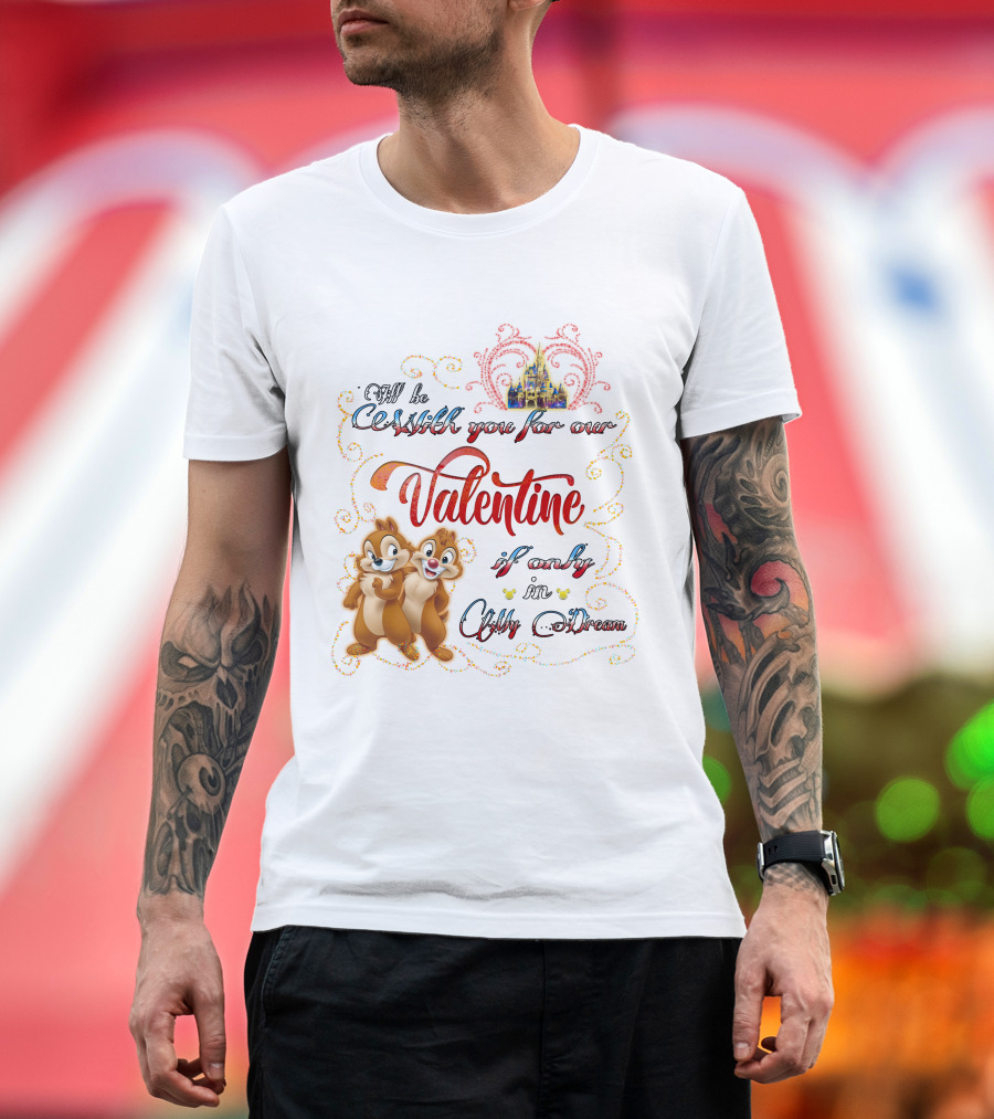 Chip And Dale Valentine Be With You If Only In Dream T-Shirt
