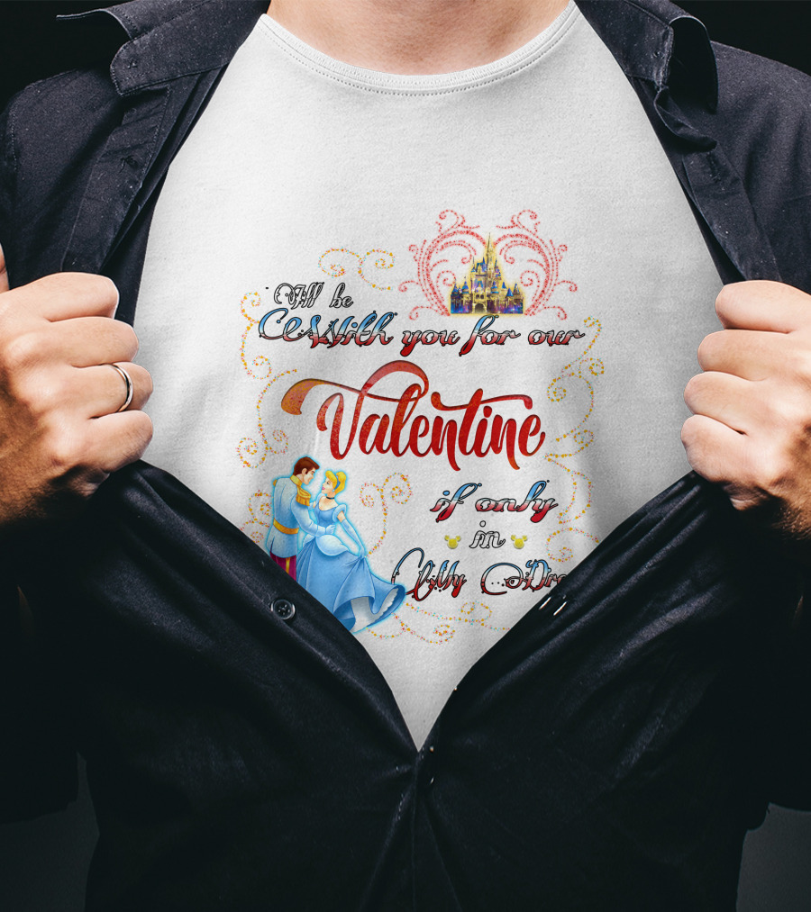 I'll Be Waltzing You For Our Valentine If Only In My Dream Cinderella T-Shirt