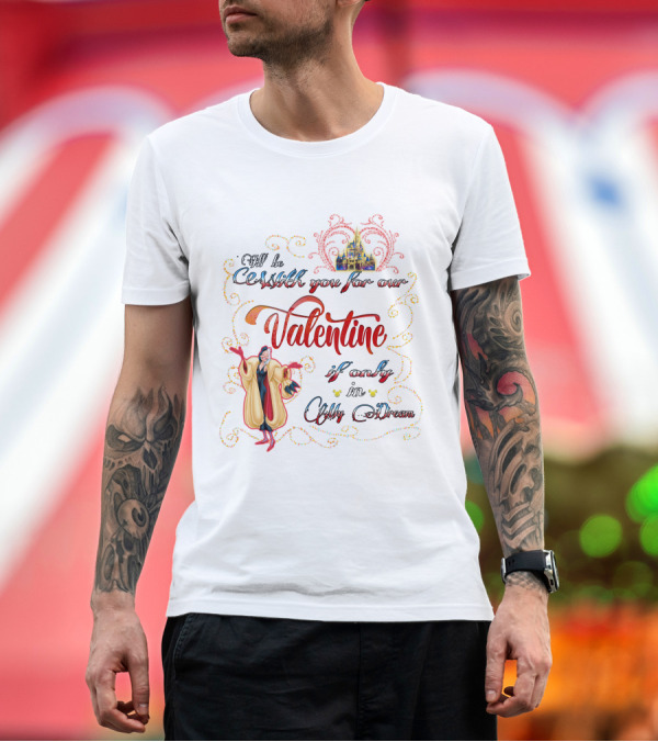 Premium T-Shirt: I'll Be Cruella DeVil Valentine If Only in My Dream T-Shirt I'll Be Cruella DeVil Valentine If Only in My Dream T-Shirt