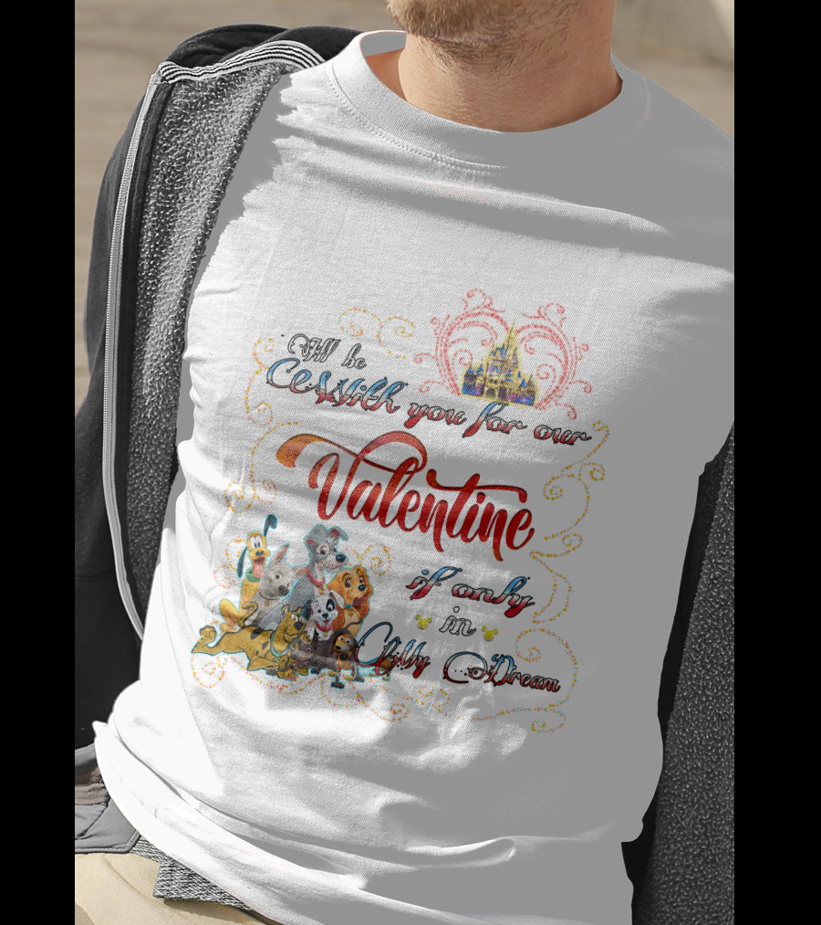 I'll Be With You For Our Valentine If Only In A Disney Dream T-Shirt