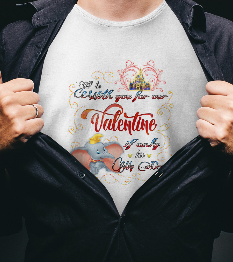 I'll Be With You For Our Dumbo Valentine If Only In A Castle Dream T-Shirt
