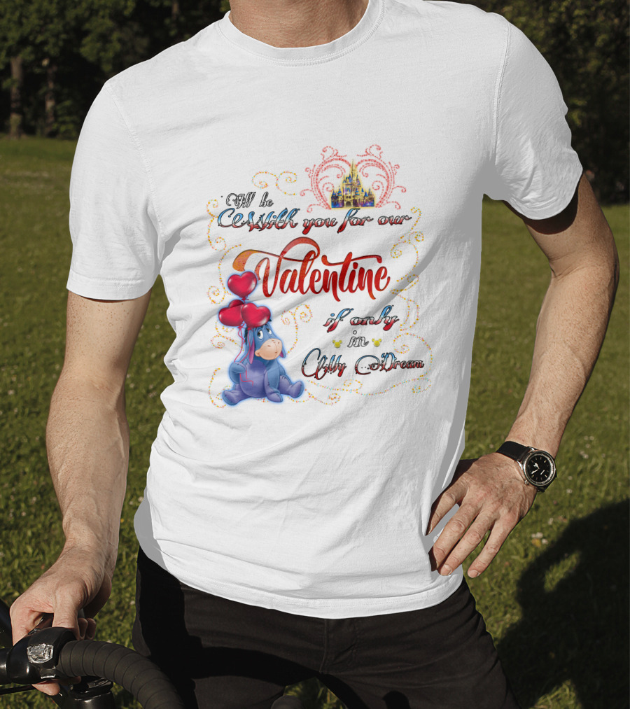 I'll Be With You For Our Valentine If Only In A Dream Eeyore T-Shirt