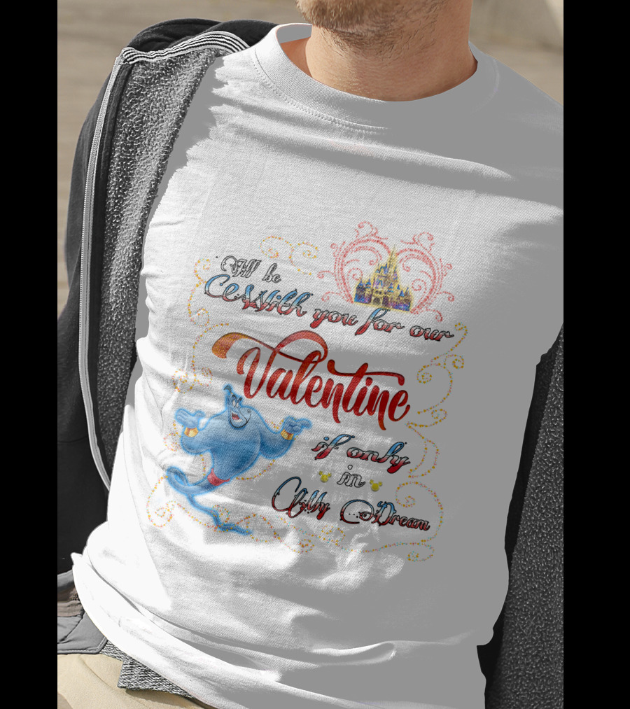 Genie Valentine Be With You For Our Valentine If Only In A Dream With Disney Castle T-Shirt
