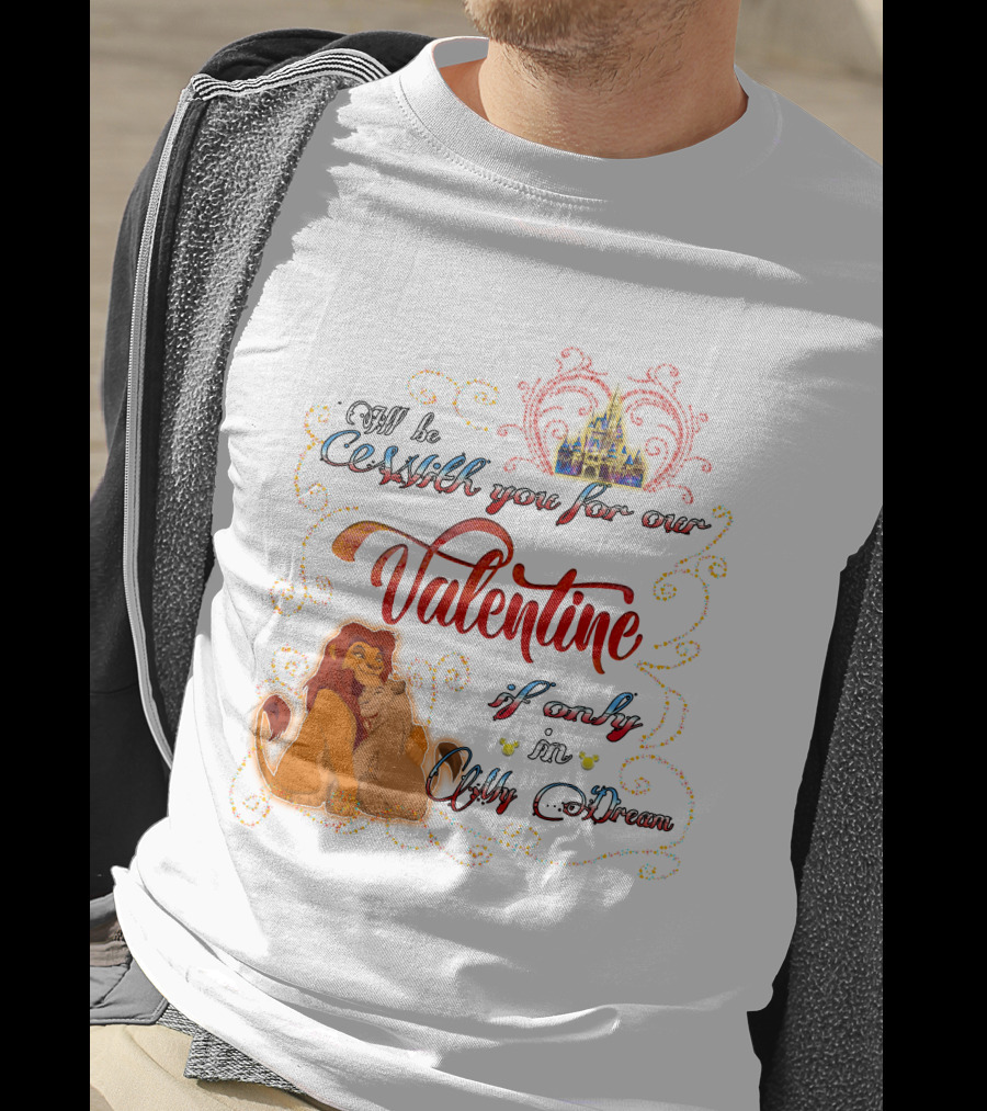 I'll Be With You For Our Valentine If Only In A Dream Lion King T-Shirt