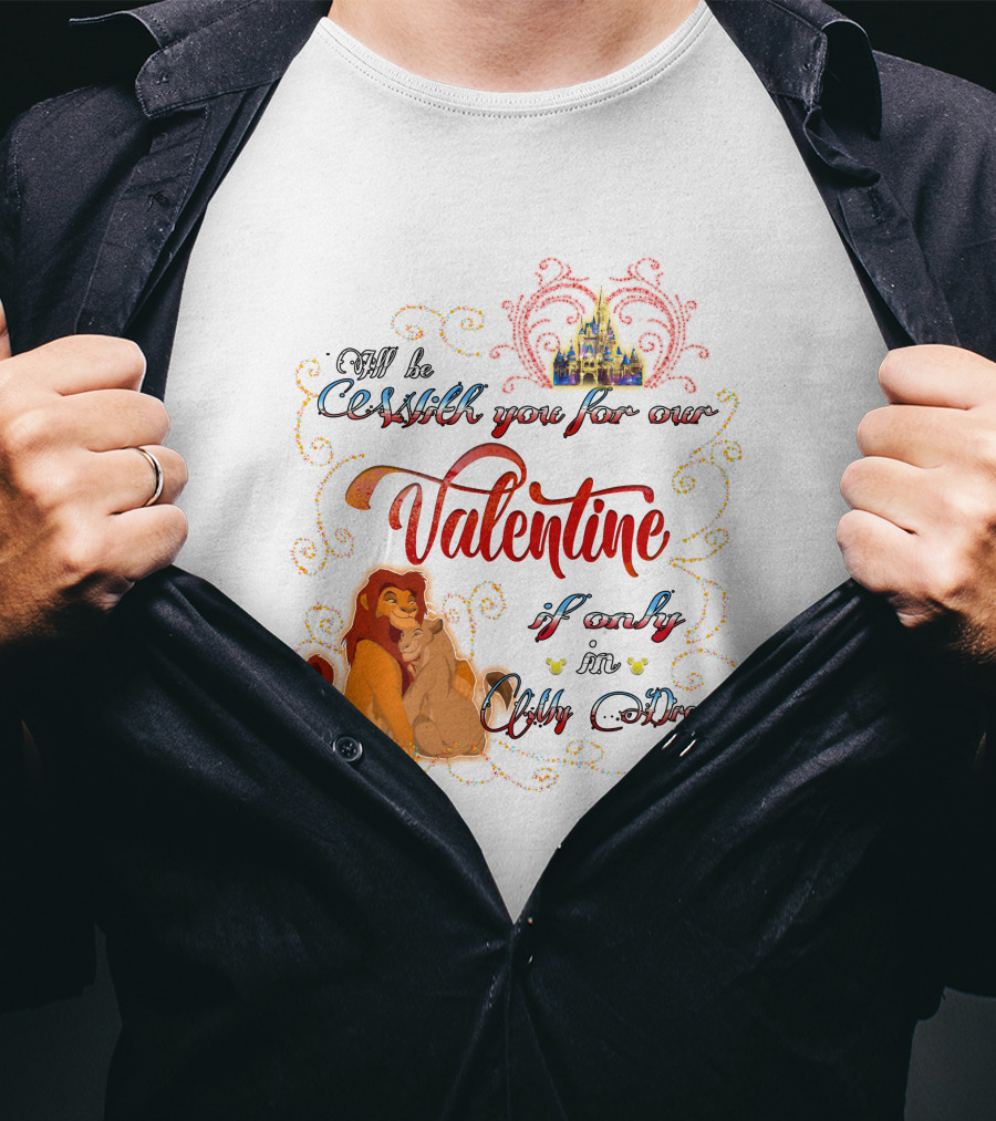I'll Be With You For Our Valentine If Only In A Dream Lion King T-Shirt