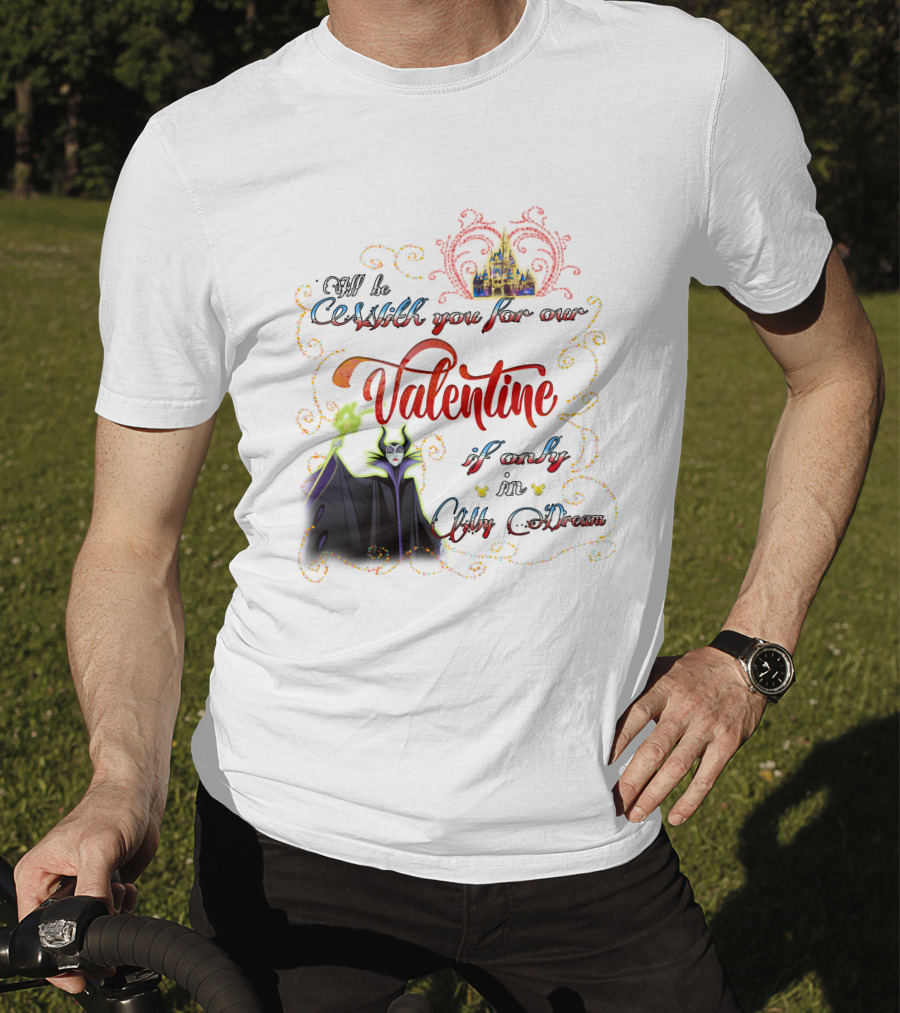 Maleficent Valentine Be With You If Only In Dream T-Shirt
