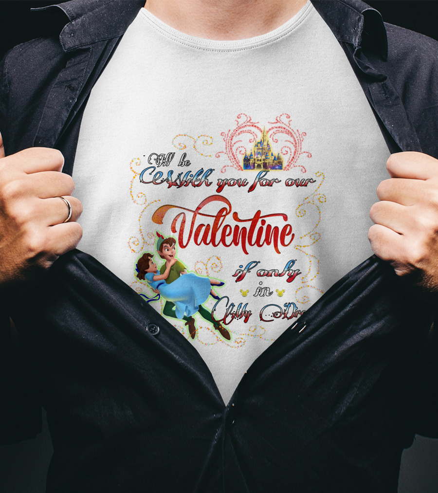 I'll Be With You For Our Valentine If Only In Only A Dream T-Shirt