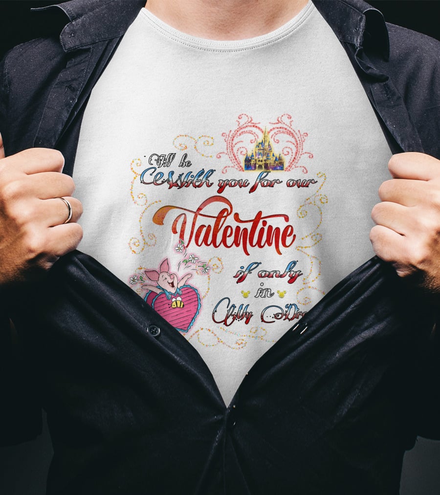 I'll Be With You For Our Valentine If Only In A Dream T-Shirt