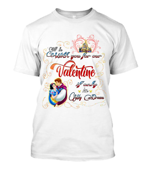 I'll Be With You For Our Valentine If Only In A Dream Snow White T-Shirt