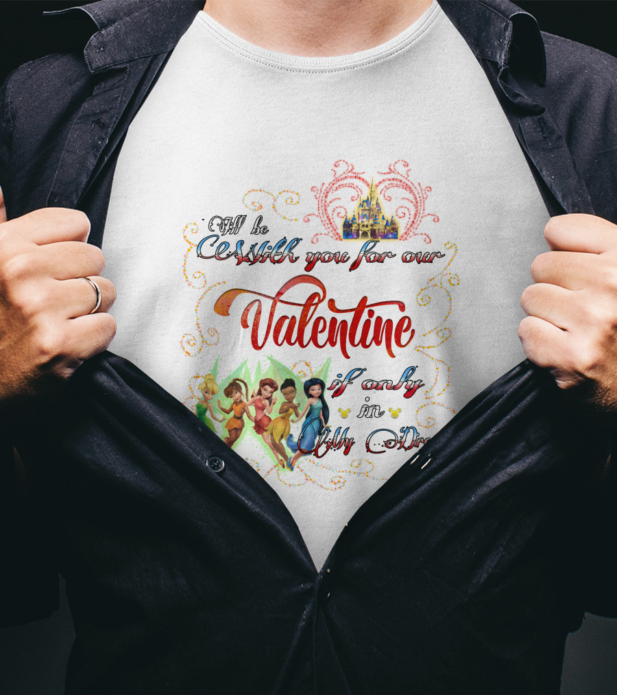 I'll Be With You For Our Valentine If Only In Dream Tinkerbell And Friends T-Shirt