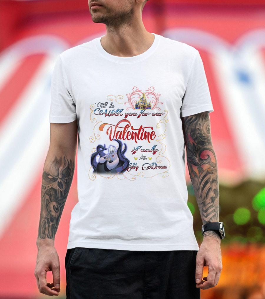 I'll Be Cruel With You for Our Valentine If Only in My Dream T-Shirt